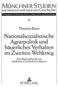 Nationalsozialistische Agrarpolitik Und Baeuerliches Verhalten Im Zweiten Weltkrieg
