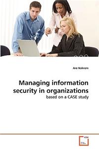 Managing information security in organizations