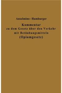 Kommentar Zu Dem Gesetz Über Den Verkehr Mit Betäubungsmitteln (Opiumgesetz) Und Seinen Ausführungsbestimmungen