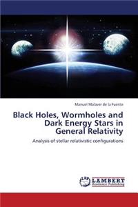 Black Holes, Wormholes and Dark Energy Stars in General Relativity