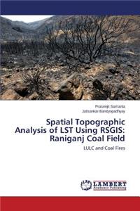 Spatial Topographic Analysis of LST Using RSGIS