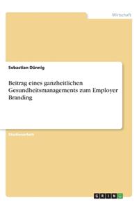 Beitrag eines ganzheitlichen Gesundheitsmanagements zum Employer Branding