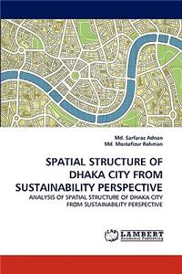 Spatial Structure of Dhaka City from Sustainability Perspective