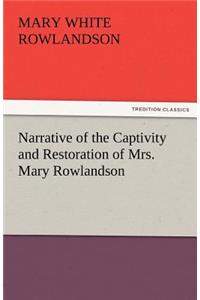 Narrative of the Captivity and Restoration of Mrs. Mary Rowlandson