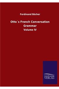 Otto´s French Conversation Grammar: Volume IV