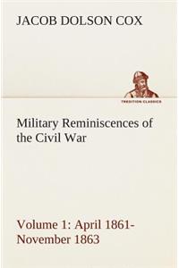 Military Reminiscences of the Civil War, Volume 1 April 1861-November 1863