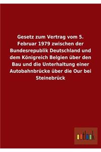 Gesetz Zum Vertrag Vom 5. Februar 1979 Zwischen Der Bundesrepublik Deutschland Und Dem Konigreich Belgien Uber Den Bau Und Die Unterhaltung Einer Auto