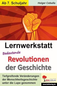 Lernwerkstatt Bedeutende Revolutionen der Geschichte: Tiefgreifende Veranderungen im Laufe der Zeit