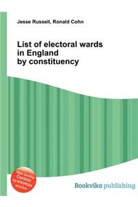 List of Electoral Wards in England by Constituency