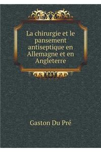 La Chirurgie Et Le Pansement Antiseptique En Allemagne Et En Angleterre