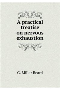 A Practical Treatise on Nervous Exhaustion