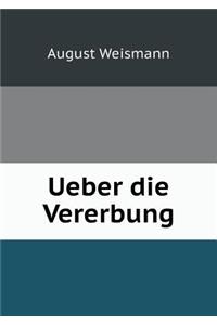 Ueber Die Vererbung