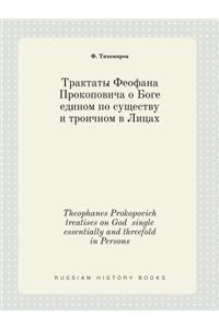 Theophanes Prokopovich Treatises on God Single Essentially and Threefold in Persons