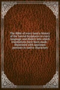 Bible of every land a history of the Sacred Scriptures in every language and dialect into which translations have been made