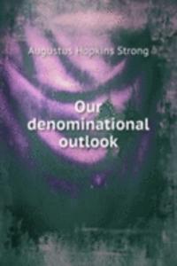 OUR DENOMINATIONAL OUTLOOK
