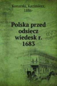Polska przed odsiecz wiedesk r. 1683