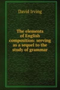 elements of English composition: serving as a sequel to the study of grammar