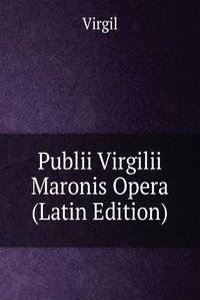 Publii Virgilii Maronis Opera (Latin Edition)