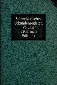 Schweizerisches Urkundenregister, Volume 1 (German Edition)