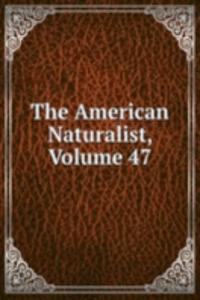 American Naturalist, Volume 47