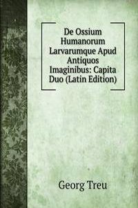 De Ossium Humanorum Larvarumque Apud Antiquos Imaginibus: Capita Duo (Latin Edition)
