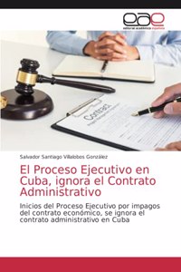 Proceso Ejecutivo en Cuba, ignora el Contrato Administrativo
