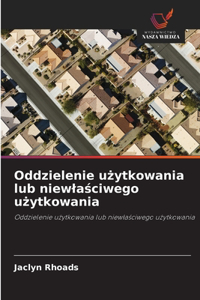 Oddzielenie uzytkowania lub niewlasciwego uzytkowania