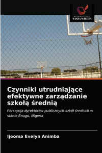 Czynniki utrudniajace efektywne zarzadzanie szkola srednia