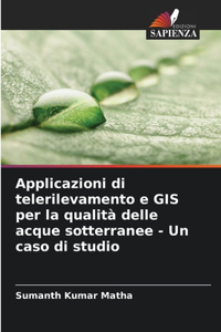 Applicazioni di telerilevamento e GIS per la qualità delle acque sotterranee - Un caso di studio