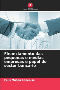 Financiamento das pequenas e médias empresas e papel do sector bancário