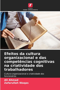 Efeitos da cultura organizacional e das competências cognitivas na criatividade dos trabalhadores