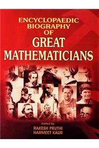 Encyclopaedic Biography of Great Mathematicians
