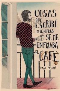 Cosas que escribí mientras se me enfriaba el café