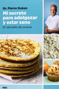 Mi Secreto Para Adelgazar y Estar Sano: El Salvado de Avena = My Secret to Lose Weight and Be Healthy