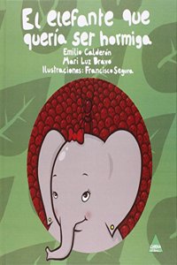 El elefante que queria ser hormiga (Spanish Edition)