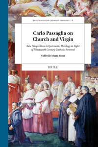 Carlo Passaglia on Church and Virgin: New Perspectives in Systematic Theology in Light of Nineteenth Century Catholic Renewal