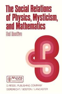 Social Relations of Physics, Mysticism, and Mathematics: Studies in Social Structure, Interests, and Ideas