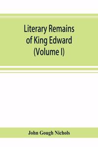 Literary remains of King Edward the Sixth. Edited from his autograph manuscripts, with historical notes and a biographical memoir (Volume I)