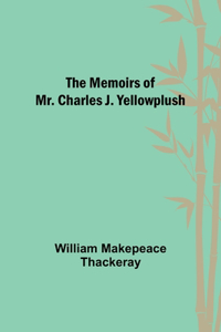 Memoirs of Mr. Charles J. Yellowplush