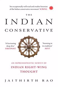 The Indian Conservative : An Impressionistic Survey of Indian Right-Wing Thought