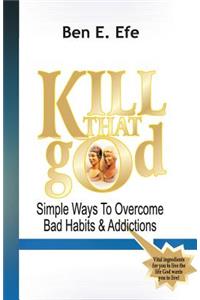 KIIL THAT god! (Simple Ways To Overcome Bad Habits & Addictions)