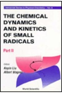 Chemical Dynamics and Kinetics of Small Radicals, the - Part II