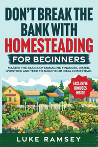 Don't' Break The Bank With Homesteading For Beginners