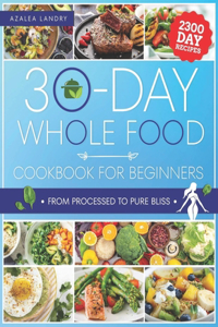 The 30-Day Whole Food Cookbook for Beginners