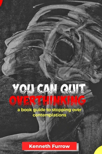 You can quit OVERTHINKING