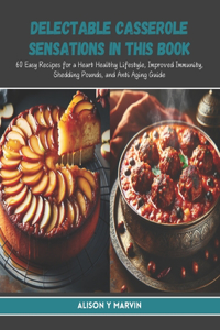 Delectable Casserole Sensations in this Book