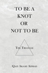 To Be A Knot Or Not To Be