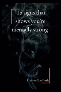 15 signs that shows you're mentally strong