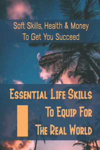 Essential Life Skills To Equip For The Real World