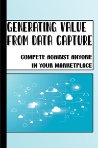 Generating Value From Data Capture